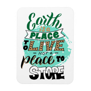 Íman Earth Is A Place To Live Not To Store