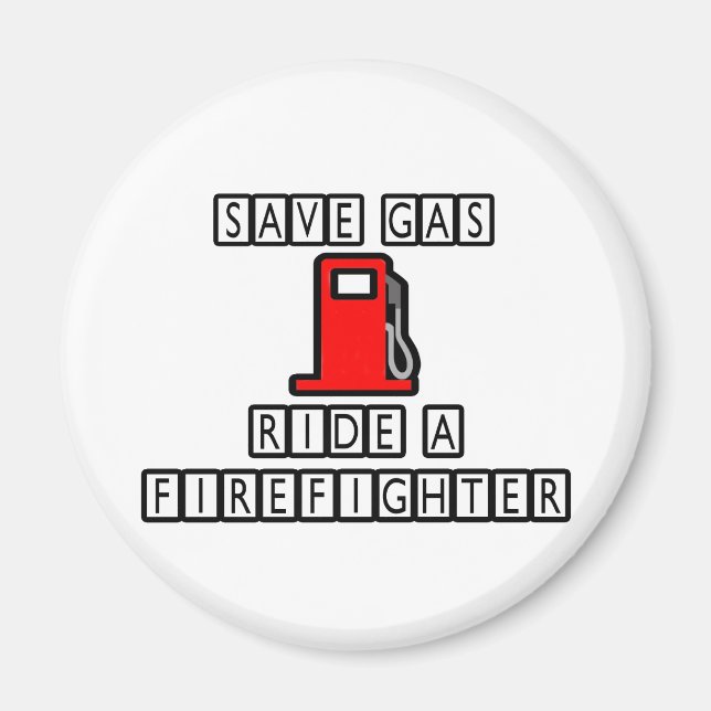 Íman Economize Gás... Ande Um Bombeiro (Frente)