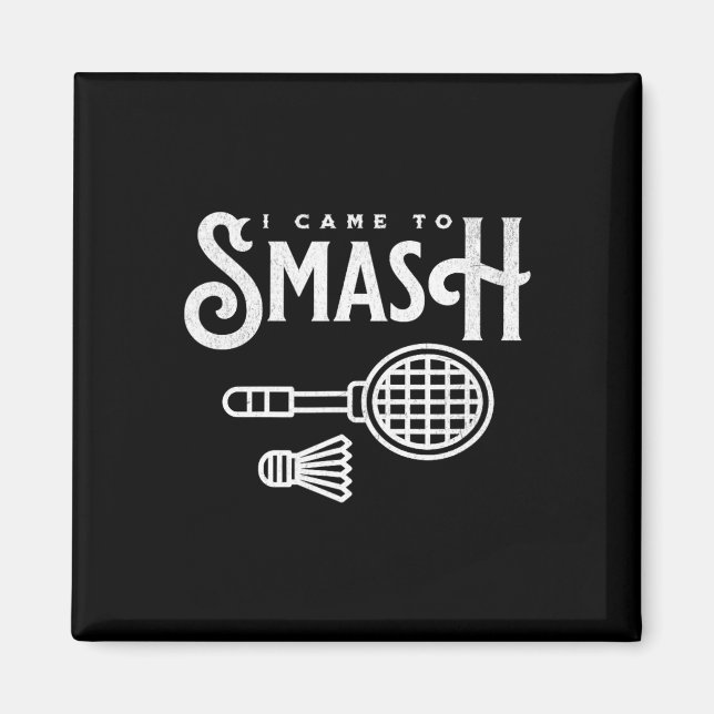 Íman Engraçado Badminton - Eu Vim Esmagar O Jogador De  (Frente)