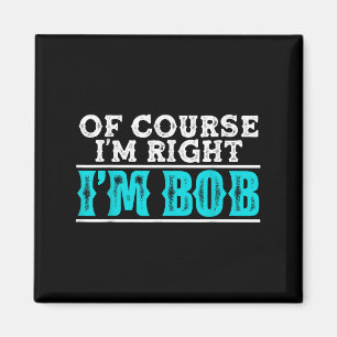 Íman Engraçado, Claro Que Estou Certo, Eu Sou Bob Humor