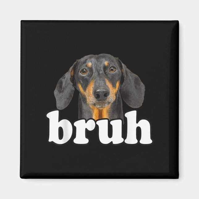Íman Engraçado Dachshund Meming Dizendo Bruh Funny Dog  (Frente)