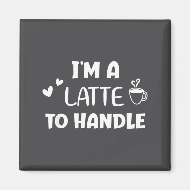 Íman Engraçado, Eu Sou Um Latte Para Lidar Com Café . P (Frente)