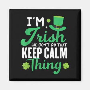 Íman Engraçado, sou irlandês. Não fazemos isso, fique c