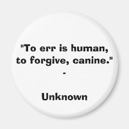 Íman "Errar é humano, perdoar, canino." - Q desconhecid