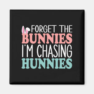 Íman Esqueça os Bunnies que estou perseguindo Hunnies T