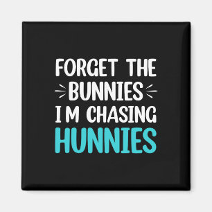 Íman Esqueça os Bunnies que estou perseguindo Hunnies T