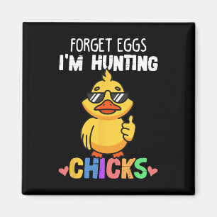 Íman Esqueça Ovos Eu Estou Caçando Pintinhos Engraçados