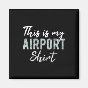 Íman Esta É Minha Camisa De Aeroporto Viagem Divertida