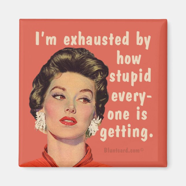 Íman Estou exausto pelo quão estúpidos todos estão fica (Frente)