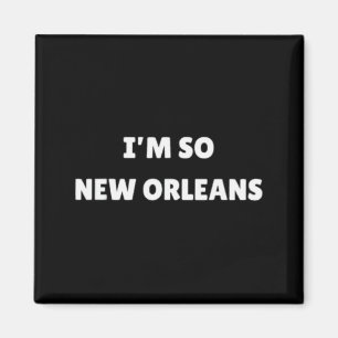 Íman Estou Tão Nova Orleans Engraçado Louisiana Citação