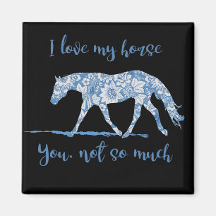 Íman Eu amo meu cavalo - você floral não tão Muito-A