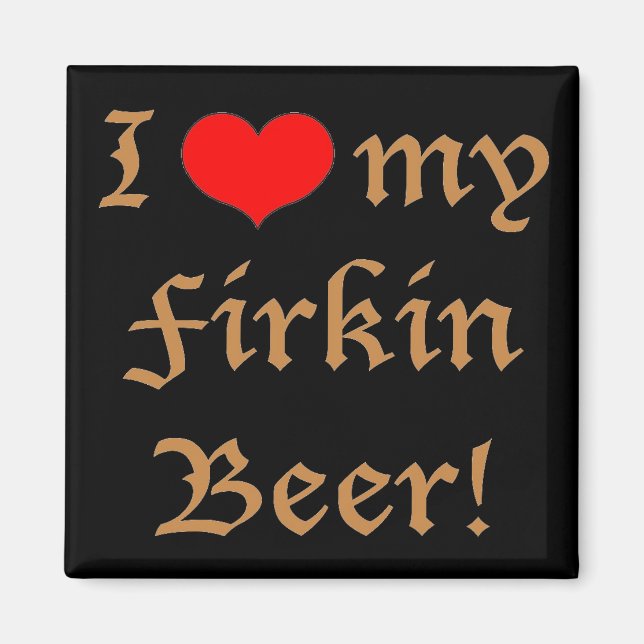 Íman Eu amo minha cerveja Firkin! Ímã (Frente)