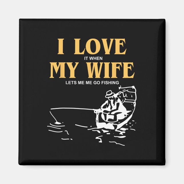 Íman Eu Amo Quando Minha Esposa Me Deixa Pescar Engraça (Frente)