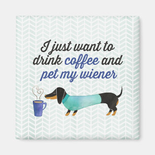 Íman Eu apenas quero beber o café & pet meu wiener