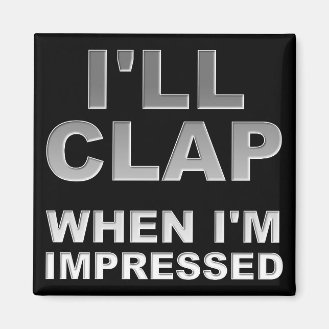 Íman Eu Aplaudirei Quando Eu Ficar Impressionado Ímã de (Frente)