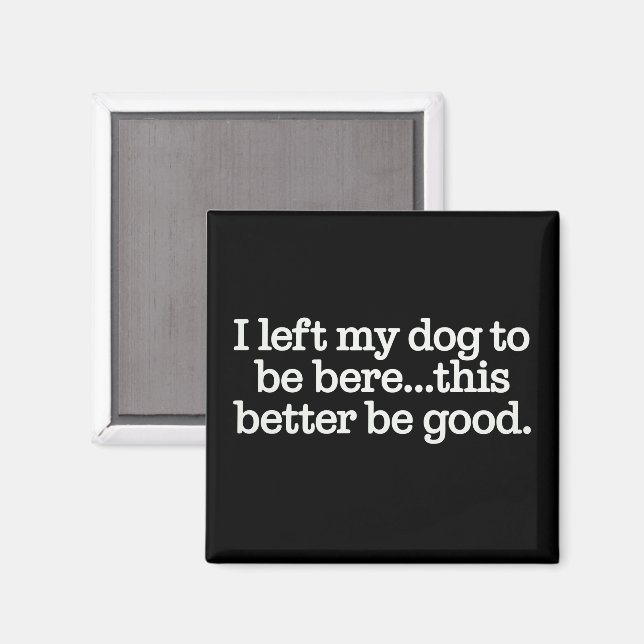 Íman Eu Deixei Meu Cachorro Para Estar Aqui Isso Melhor (Front/Back)