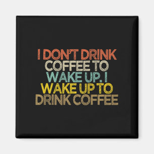 Íman Eu Não Bebo Café Para Acordar Eu Acordo Para Beber