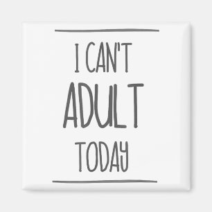 Íman Eu não posso adultar hoje camisa - Engraçado prese