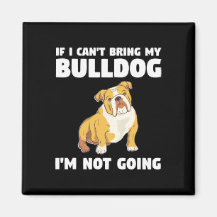 Íman Eu não posso trazer meu Bulldog Eu não vou para Bu