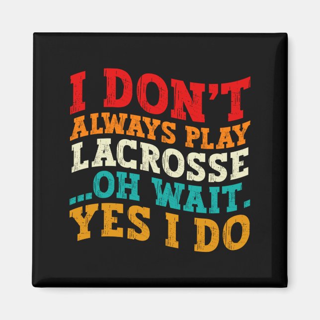 Íman Eu Nem Sempre Jogo Lacrosse Oh Espere Sim Eu Faço  (Frente)