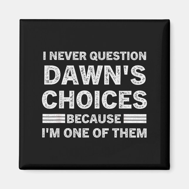 Íman Eu Nunca Questiono as Escolhas de Dawn Porque Eu S (Frente)