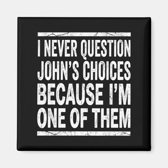 Íman Eu Nunca Questiono As Escolhas De John Porque Sou  (Frente)