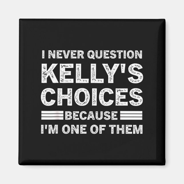 Íman Eu Nunca Questiono as Escolhas de Kelly Porque Sou (Frente)