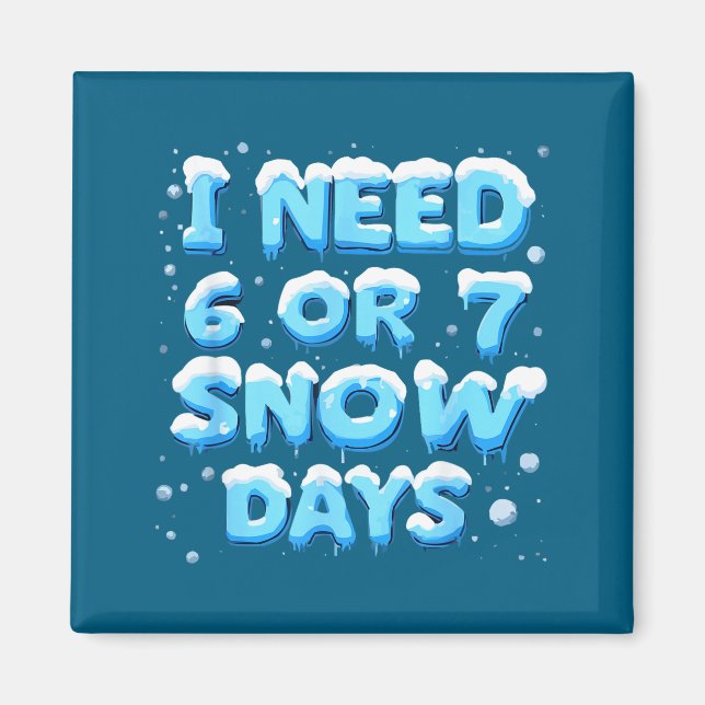 Íman Eu Preciso de 6 ou 7 Dias de Neve (Frente)