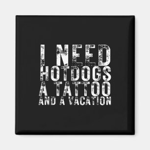 Íman Eu Preciso De Cachorros-Quentes Uma Tatuagem E Um 