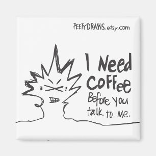 Íman Eu preciso o café antes que você me fale