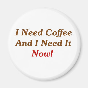 Íman Eu preciso o café e eu preciso-o agora!