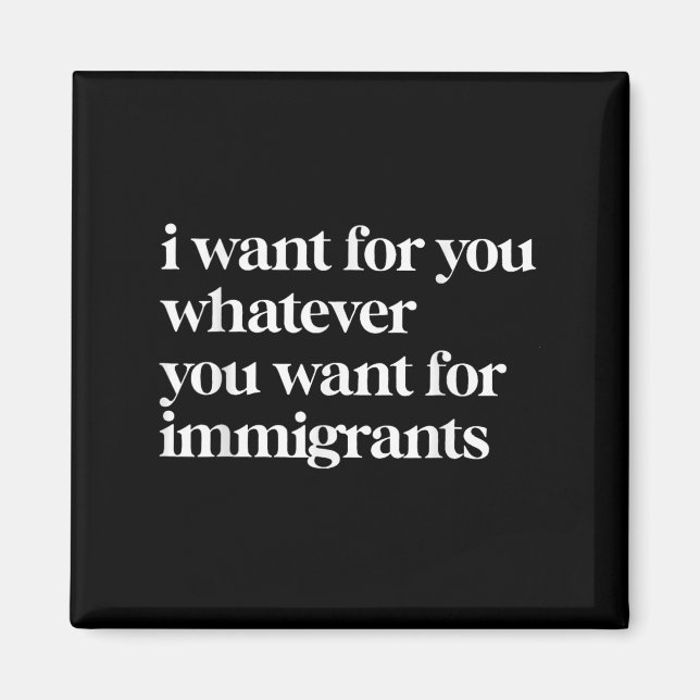 Íman Eu Quero Para Você O Que Você Quer Para Imigrantes (Frente)