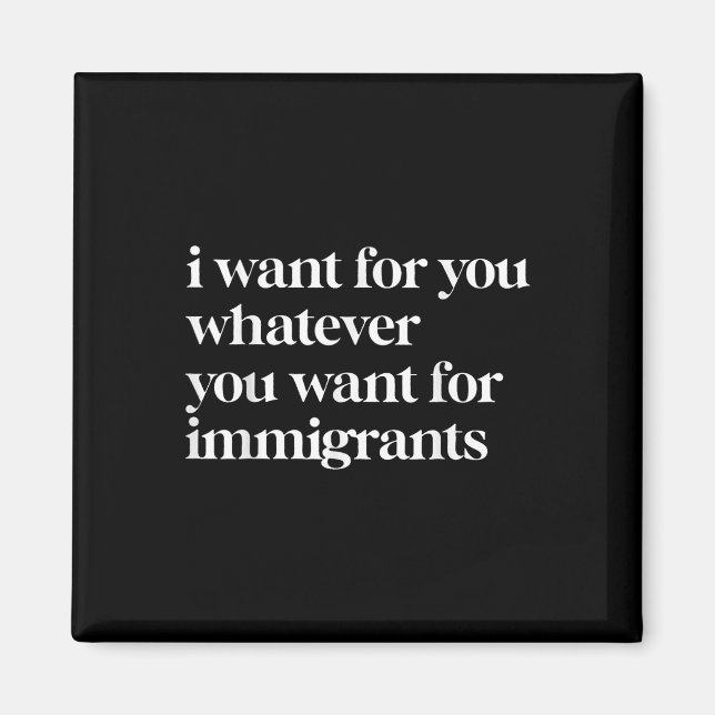 Íman Eu Quero Para Você O Que Você Quer Para Imigrantes (Frente)