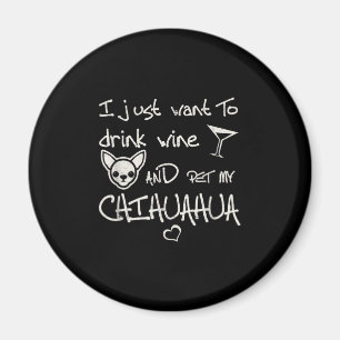 Íman Eu Só Quero Beber Vinho E Comer Meu Cachorro Chih