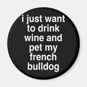 Íman Eu Só Quero Beber Vinho E Meu Buldogue Francês