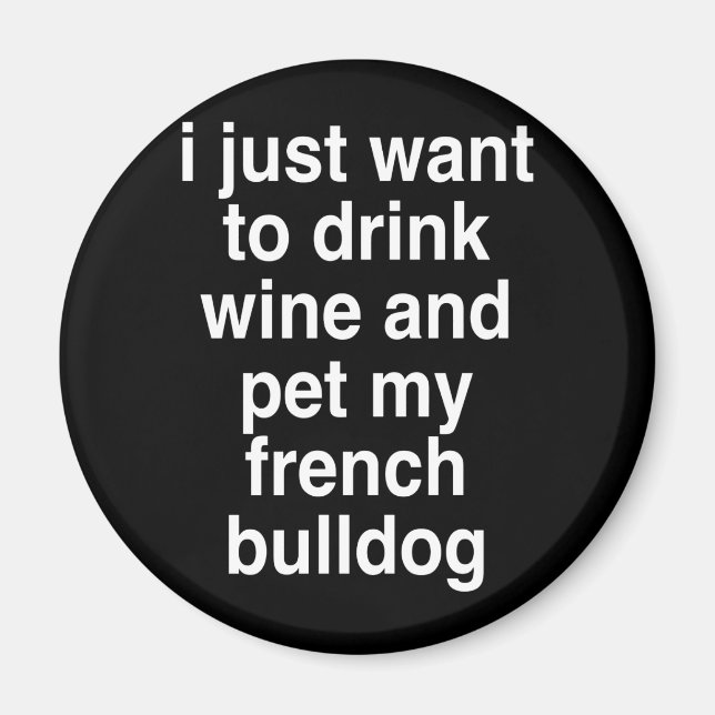 Íman Eu Só Quero Beber Vinho E Meu Buldogue Francês (Frente)