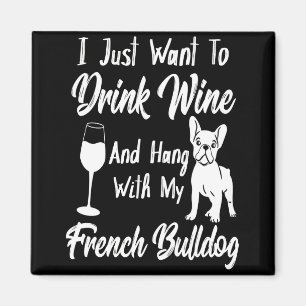 Íman Eu Só Quero Beber Vinho E Pegar Um Bulldog Francês