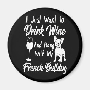 Íman Eu Só Quero Beber Vinho E Pegar Um Bulldog Francês
