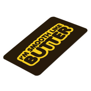 Íman Eu sou suave como manteiga