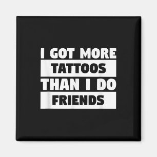 Íman Eu Tenho Mais Tatuagens Do Que Eu Tenho Amigos Tat