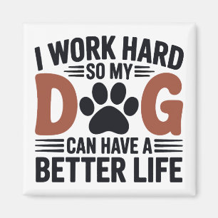 Íman Eu Trabalho Duro Para Meu Cachorro Viver Melhor - 