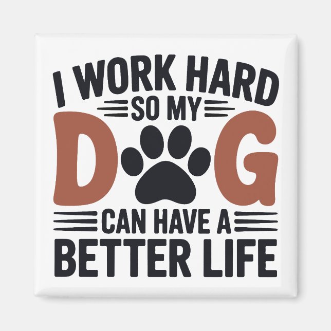 Íman Eu Trabalho Duro Para Meu Cachorro Viver Melhor -  (Frente)