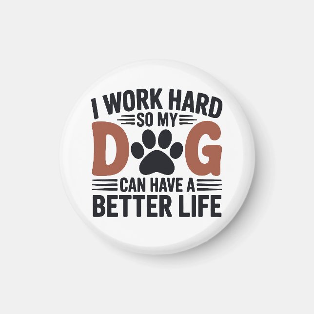 Íman Eu Trabalho Duro Para Meu Cachorro Viver Melhor -  (Frente)