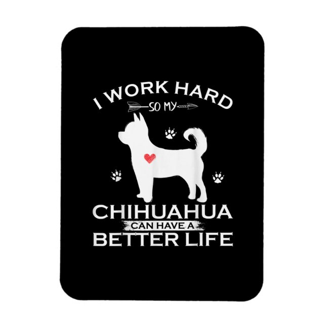 Íman Eu Trabalho Duro Para Que Meu Cachorro Chihuahua P (Vertical)