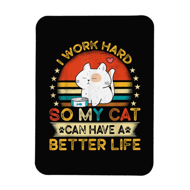 Íman Eu Trabalho Duro Para Que Meu Gato Tenha Uma Vida  (Vertical)