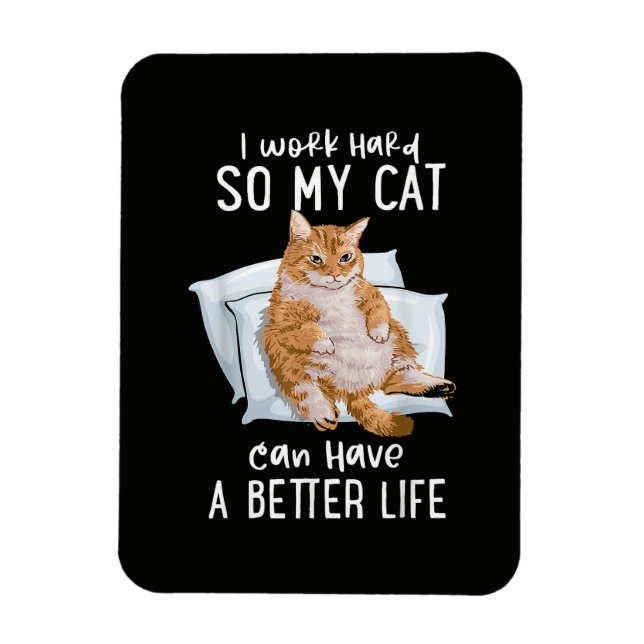 Íman Eu Trabalho Duro Para Que Meu Gato Tenha Uma Vida  (Vertical)