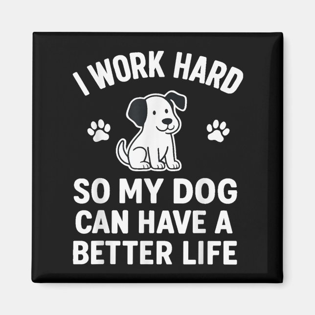 Íman Eu Trabalho Duro Para Que Meus Cachorros Possam Te (Frente)