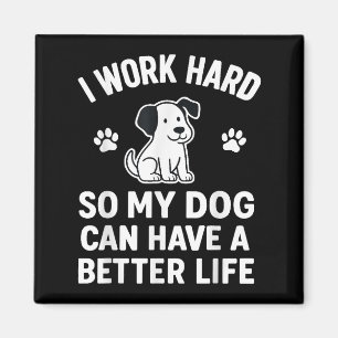 Íman Eu Trabalho Duro Para Que Meus Cachorros Possam Te