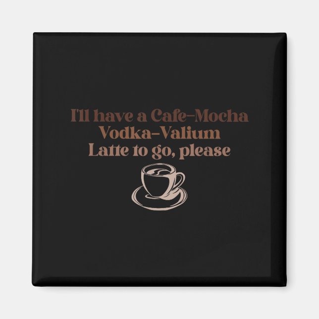 Íman Eu vou querer um Café-moca Vodka-valium Latte para (Frente)