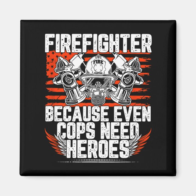 Íman Even Cops Need Heroes Fireman Gift Proud Firefight (Frente)